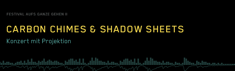 Carbon Chimes & Shadow Sheets – Konzert mit Projektion